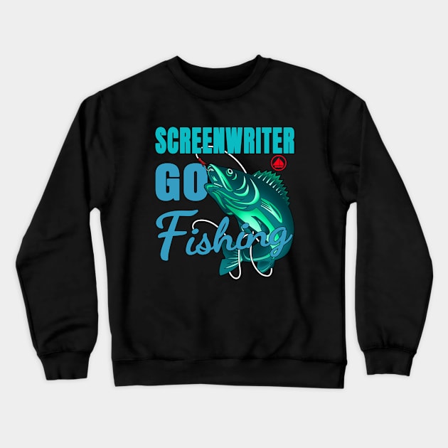 Screenwriter Go Fishing Crewneck Sweatshirt by jeric020290